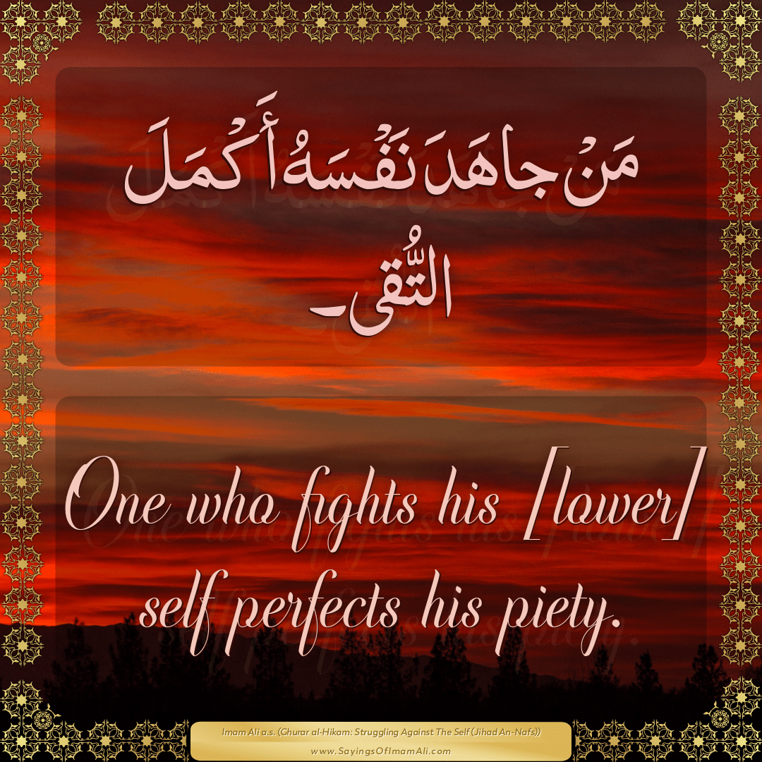 One who fights his [lower] self perfects his piety.